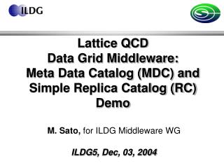 M. Sato, for ILDG Middleware WG ILDG 5 , Dec, 03, 2004