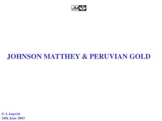 JOHNSON MATTHEY &amp; PERUVIAN GOLD