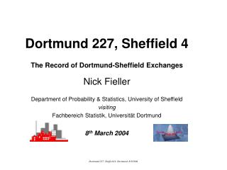 Dortmund 227, Sheffield 4 The Record of Dortmund-Sheffield Exchanges Nick Fieller