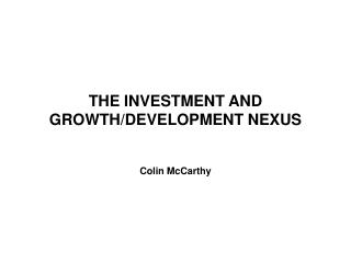 THE INVESTMENT AND GROWTH/DEVELOPMENT NEXUS