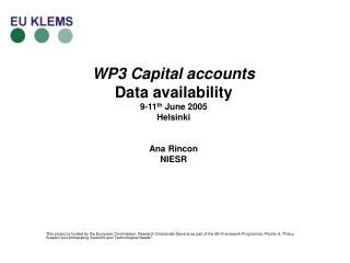 WP3 Capital accounts Data availability 9-11 th June 2005 Helsinki Ana Rincon NIESR