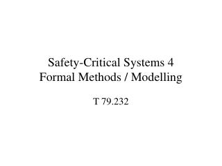 Safety-Critical Systems 4 Formal Methods / Modelling