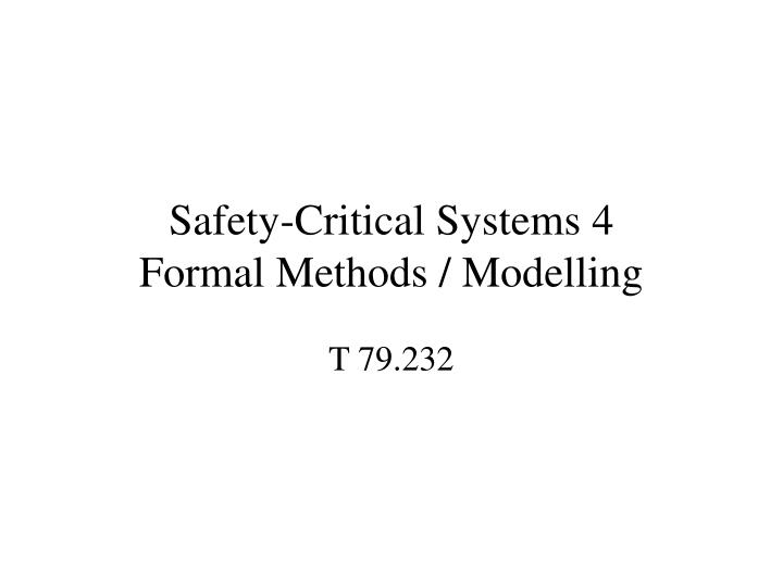 safety critical systems 4 formal methods modelling