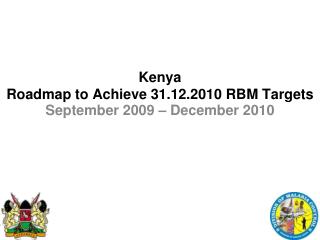 Kenya Roadmap to Achieve 31.12.2010 RBM Targets