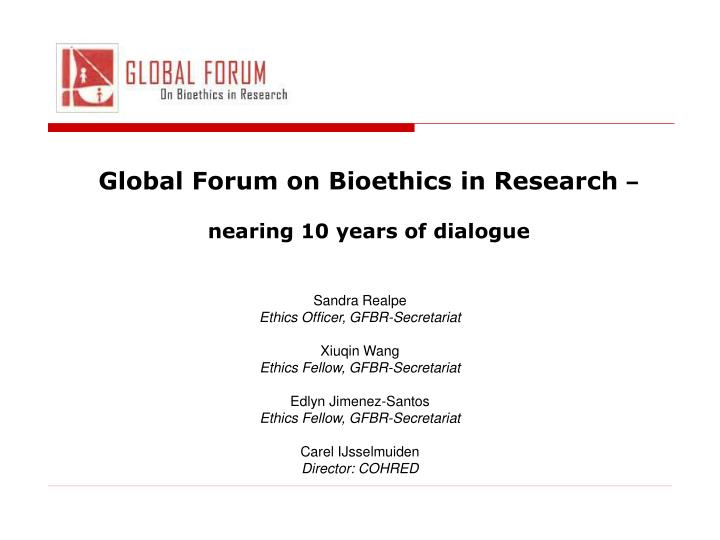 global forum on bioethics in research nearing 10 years of dialogue