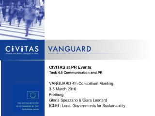 CIVITAS at PR Events Task 4.5 Communication and PR VANGUARD 4th Consortium Meeting 3-5 March 2010