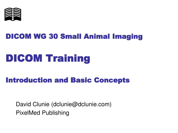 dicom wg 30 small animal imaging dicom training introduction and basic concepts