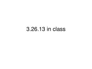 3.26.13 in class