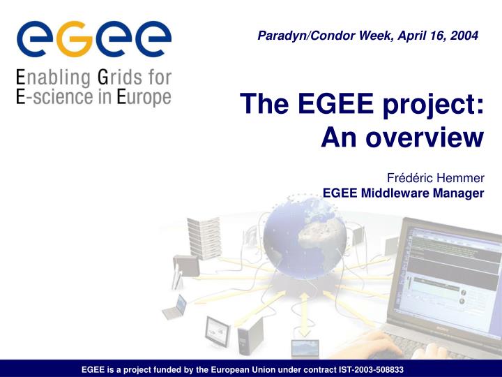 the egee project an overview fr d ric hemmer egee middleware manager