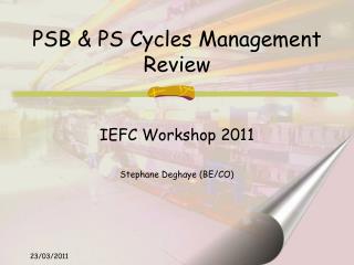 PSB &amp; PS Cycles Management Review