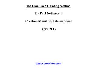 The Uranium 235 Dating Method By Paul Nethercott Creation Ministries International April 2013