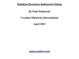Rubidium/Strontium Radiometric Dating By Paul Nethercott Creation Ministries International