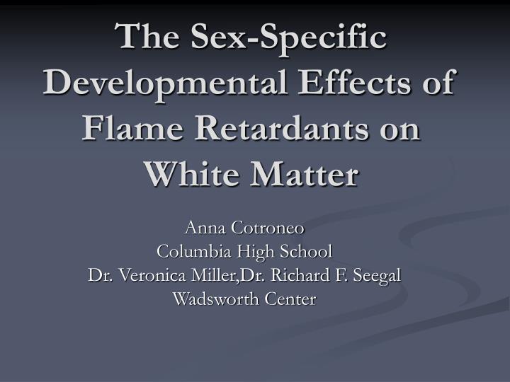 the sex specific developmental effects of flame retardants on white matter