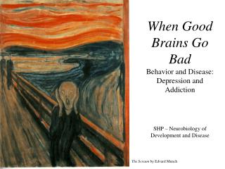 When Good Brains Go Bad Behavior and Disease: Depression and Addiction