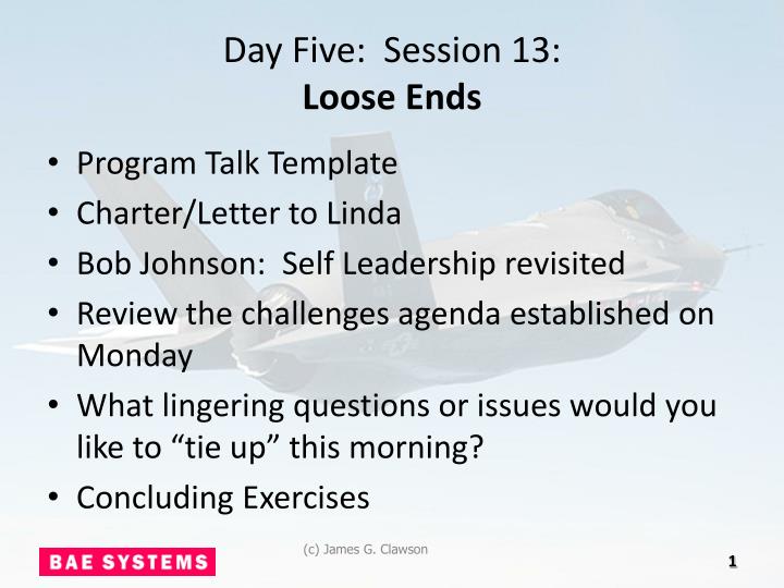 day five session 13 loose ends