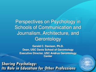 Gerald C. Davison, Ph.D. Dean, USC Davis School of Gerontology