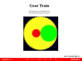 Gear Train GUI Familiarity Level Required: Low Estimated Time Required: 30 minutes