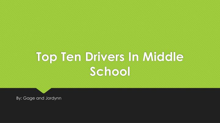 top t en drivers i n m iddle s chool