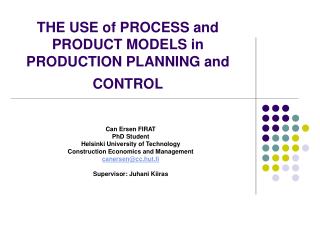 THE USE of PROCESS and PRODUCT MODELS in PRODUCTION PLANNING and CONTROL