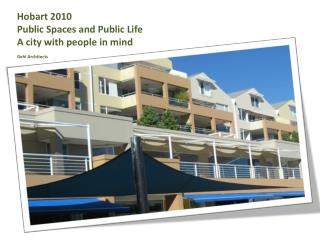 Hobart 2010 Public Spaces and Public Life A city with people in mind Gehl Architects