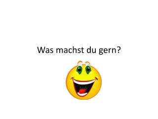 was machst du gern