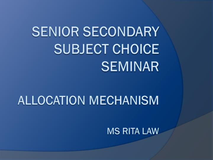 senior secondary subject choice seminar allocation mechanism ms rita law