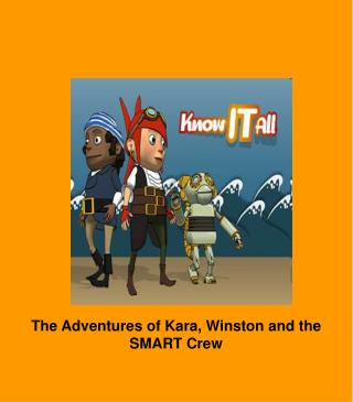 The Adventures of Kara, Winston and the SMART Crew