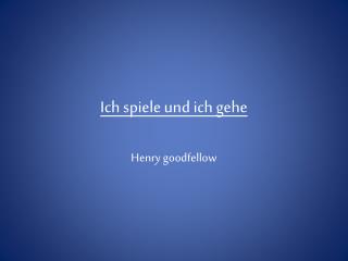 ich spiele und ich gehe