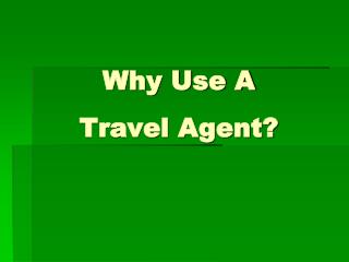 Why Use A Travel Agent?