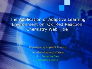 Department of Applied Chemistry Providence University Taiwan Dr. Zangyuan Own zyown@pu.tw