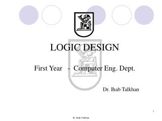 LOGIC DESIGN First Year - Computer Eng. Dept.