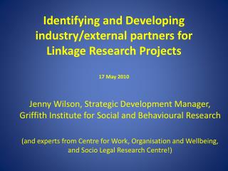 Identifying and Developing industry/external partners for Linkage Research Projects 17 May 2010