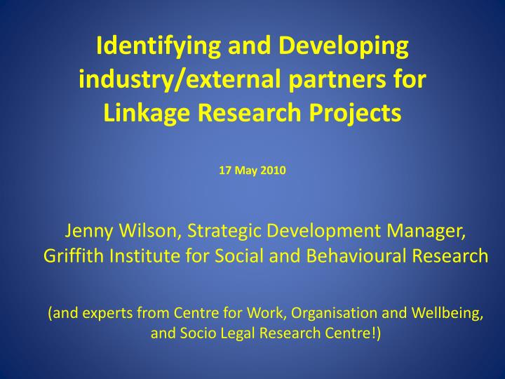 identifying and developing industry external partners for linkage research projects 17 may 2010