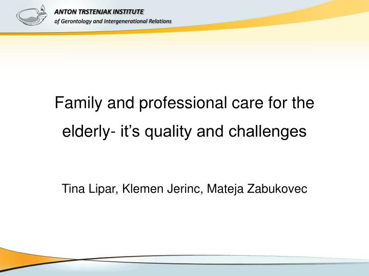 f amily and professional care for the elderly it s quality and challenges