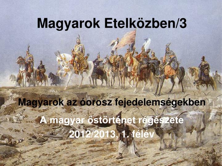 magyarok etelk zben 3 magyarok az orosz fejedelems gekben