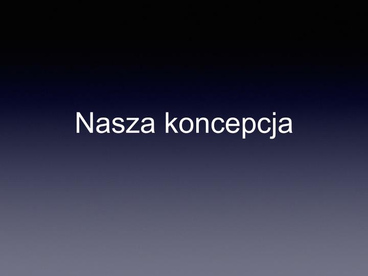 nasza koncepcja