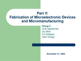 Part V: Fabrication of Microelectronic Devices and Micromanufacturing