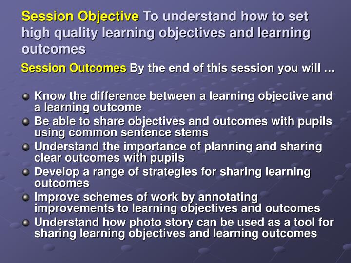 session objective to understand how to set high quality learning objectives and learning outcomes