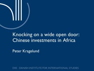 Knocking on a wide open door: Chinese investments in Africa