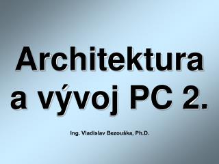 architektura a v voj pc 2