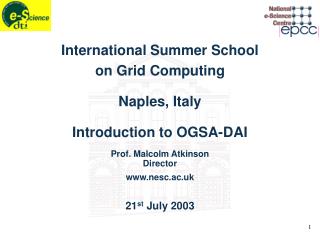 International Summer School on Grid Computing Naples, Italy Introduction to OGSA-DAI