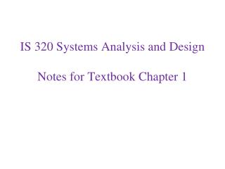 IS 320 Systems Analysis and Design Notes for Textbook Chapter 1
