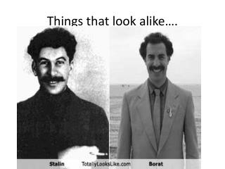 Things that look alike….