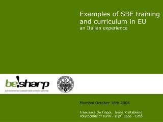 Examples of SBE training and curriculum in EU an Italian experience Mumbai October 16th 2004