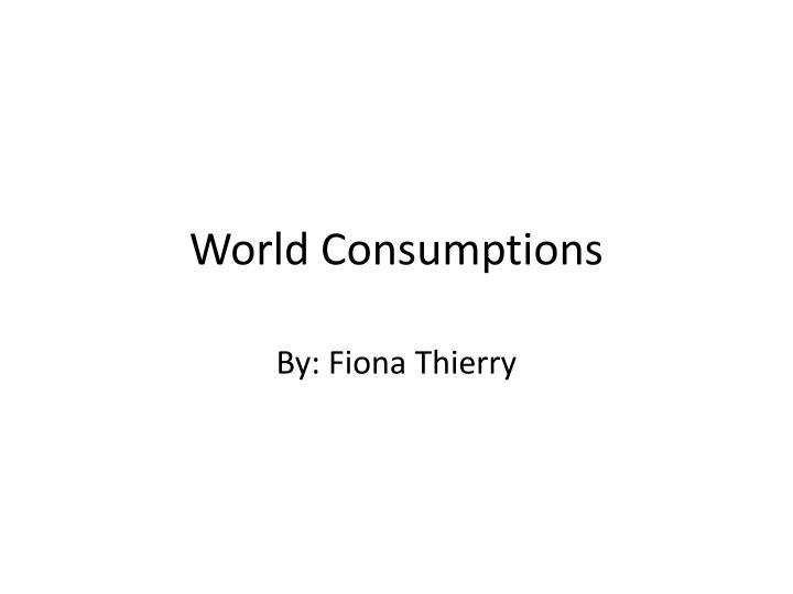 world consumptions