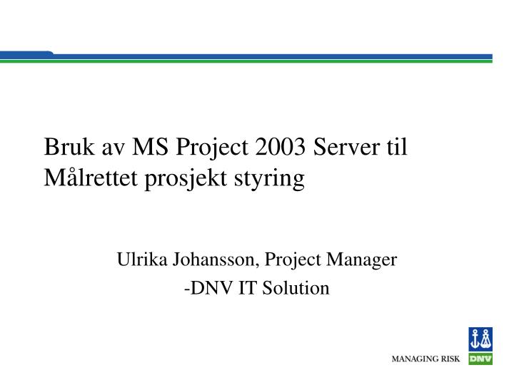 bruk av ms project 2003 server til m lrettet prosjekt styring