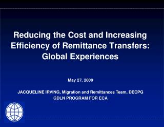 Reducing the Cost and Increasing Efficiency of Remittance Transfers: Global Experiences