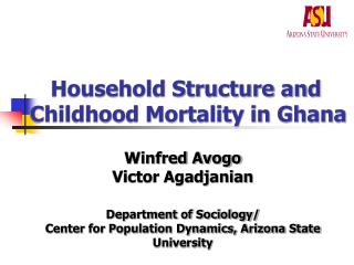 Household Structure and Childhood Mortality in Ghana Winfred Avogo Victor Agadjanian