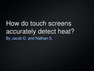 How do touch screens accurately detect heat?