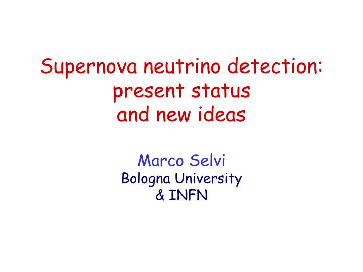 supernova neutrino detection present status and new ideas marco selvi bologna university infn